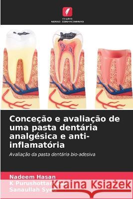 Concecao e avaliacao de uma pasta dentaria analgesica e anti-inflamatoria Nadeem Hasan K Purushottam Rao Sanaullah Syed 9786206129066 Edicoes Nosso Conhecimento