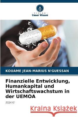 Finanzielle Entwicklung, Humankapital und Wirtschaftswachstum in der UEMOA Kouame Jean-Marius N'Guessan   9786206129622