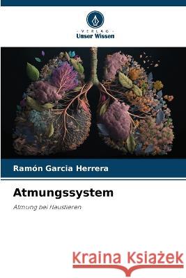 Atmungssystem Ramon Garcia Herrera   9786206129691