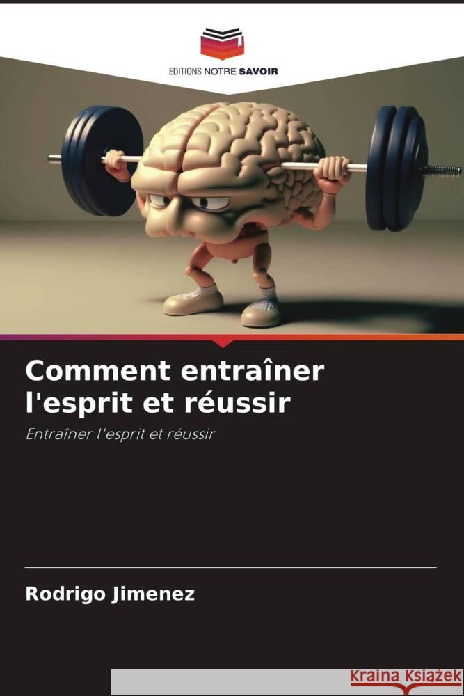 Comment entrainer l'esprit et reussir Rodrigo Jimenez   9786206130420