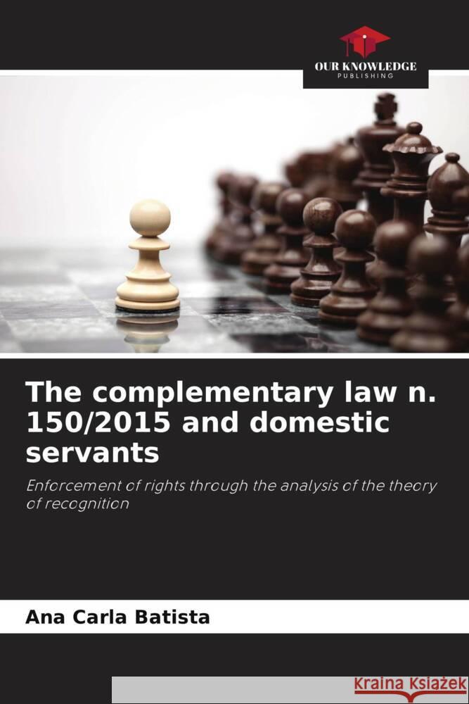 The complementary law n. 150/2015 and domestic servants Ana Carla Batista   9786206131076