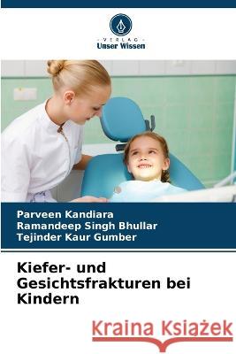 Kiefer- und Gesichtsfrakturen bei Kindern Parveen Kandiara Ramandeep Singh Bhullar Tejinder Kaur Gumber 9786206131496 Verlag Unser Wissen