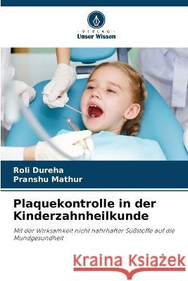 Plaquekontrolle in der Kinderzahnheilkunde Roli Dureha Pranshu Mathur  9786206131946