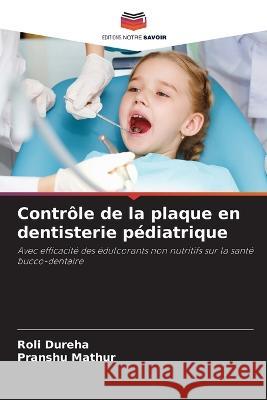 Controle de la plaque en dentisterie pediatrique Roli Dureha Pranshu Mathur  9786206131960