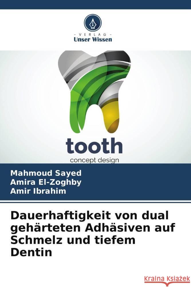 Dauerhaftigkeit von dual geharteten Adhasiven auf Schmelz und tiefem Dentin Mahmoud Sayed Amira El-Zoghby Amir Ibrahim 9786206132004