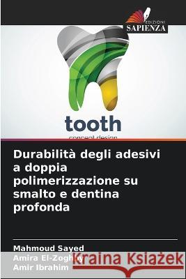 Durabilita degli adesivi a doppia polimerizzazione su smalto e dentina profonda Mahmoud Sayed Amira El-Zoghby Amir Ibrahim 9786206132172