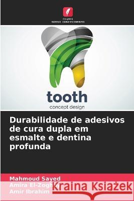 Durabilidade de adesivos de cura dupla em esmalte e dentina profunda Mahmoud Sayed Amira El-Zoghby Amir Ibrahim 9786206132189