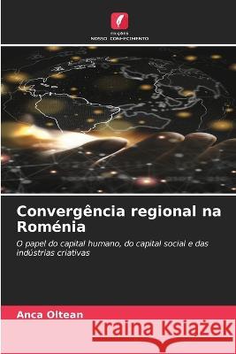 Convergencia regional na Romenia Anca Oltean   9786206132424