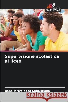 Supervisione scolastica al liceo Raheliarivolasoa Saholitiana   9786206132721 Edizioni Sapienza