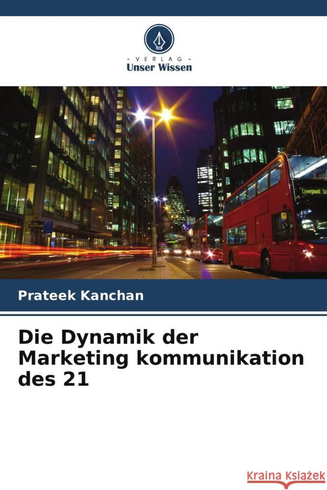 Die Dynamik der Marketing kommunikation des 21 Prateek Kanchan   9786206132905