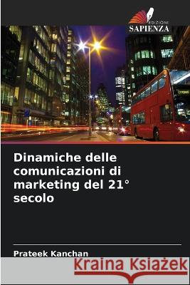 Dinamiche delle comunicazioni di marketing del 21 Degrees secolo Prateek Kanchan   9786206132943