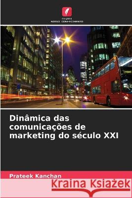 Dinamica das comunicacoes de marketing do seculo XXI Prateek Kanchan   9786206132950