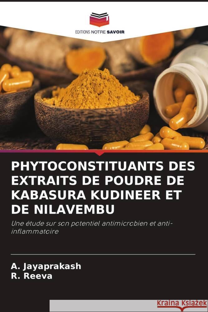 PHYTOCONSTITUANTS DES EXTRAITS DE POUDRE DE KABASURA KUDINEER ET DE NILAVEMBU Jayaprakash, A., Reeva, R. 9786206133667 Editions Notre Savoir