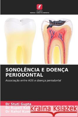 Sonolencia E Doenca Periodontal Dr Stuti Gupta Dr Rupali Kalsi Dr Rahul Kumar 9786206133872