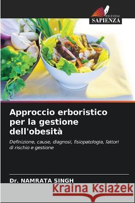 Approccio erboristico per la gestione dell'obesita Dr Namrata Singh   9786206134091 Edizioni Sapienza