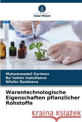 Warentechnologische Eigenschaften pflanzlicher Rohstoffe Muhammadali Karimov Ranohon Inatullaeva Nilufar Dushaeva 9786206134114