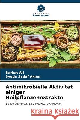 Antimikrobielle Aktivitat einiger Heilpflanzenextrakte Barkat Ali Syeda Sadaf Akber  9786206134152