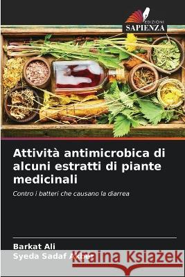 Attivita antimicrobica di alcuni estratti di piante medicinali Barkat Ali Syeda Sadaf Akber  9786206134190