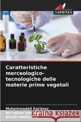 Caratteristiche merceologico-tecnologiche delle materie prime vegetali Muhammadali Karimov Ranohon Inatullaeva Nilufar Dushaeva 9786206134275