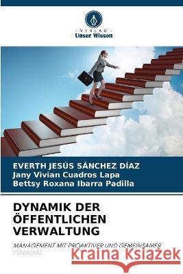 Dynamik Der OEffentlichen Verwaltung Everth Jesus Sanchez Diaz Jany Vivian Cuadros Lapa Bettsy Roxana Ibarra Padilla 9786206134664