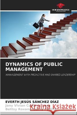 Dynamics of Public Management Everth Jesus Sanchez Diaz Jany Vivian Cuadros Lapa Bettsy Roxana Ibarra Padilla 9786206134671