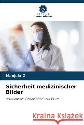 Sicherheit medizinischer Bilder Manjula G   9786206134732 Verlag Unser Wissen