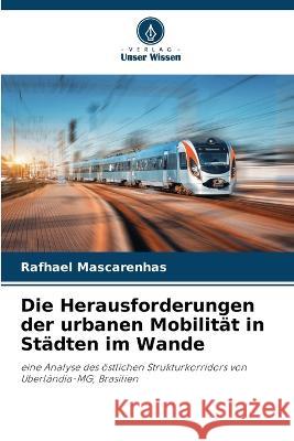 Die Herausforderungen der urbanen Mobilitat in Stadten im Wande Rafhael Mascarenhas   9786206134794