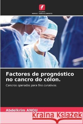 Factores de prognostico no cancro do colon. Abdelkrim Anou   9786206134848