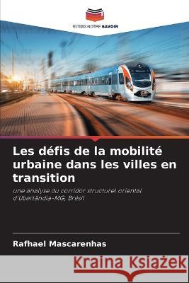 Les defis de la mobilite urbaine dans les villes en transition Rafhael Mascarenhas   9786206134886