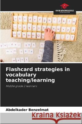 Flashcard strategies in vocabulary teaching/learning Abdelkader Benzelmat   9786206135463