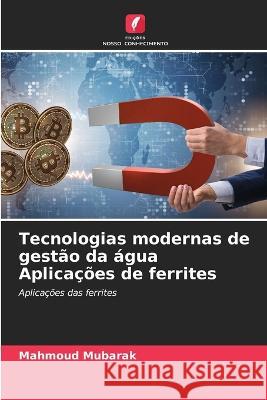 Tecnologias modernas de gestao da agua Aplicacoes de ferrites Mahmoud Mubarak   9786206135968