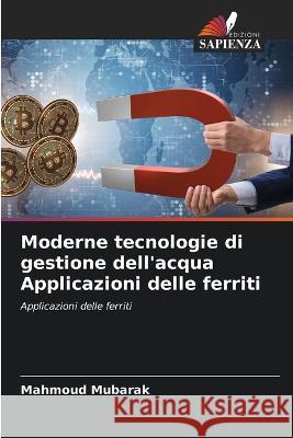 Moderne tecnologie di gestione dell'acqua Applicazioni delle ferriti Mahmoud Mubarak   9786206136040