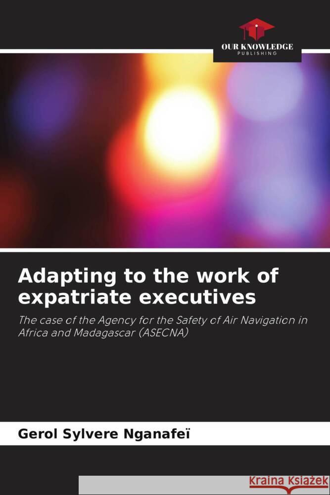 Adapting to the work of expatriate executives Gerol Sylvere Nganafei   9786206136361