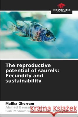 The reproductive potential of saurels: Fecundity and sustainability Malika Gherram Ahmed Bensahla Talet Sidi Mohammed El Amine Abi Ayad 9786206136422