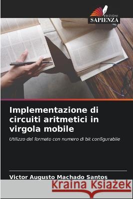 Implementazione di circuiti aritmetici in virgola mobile Victor Augusto Machado Santos   9786206137986