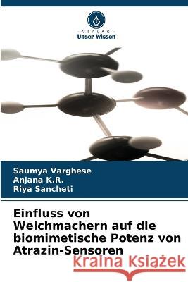 Einfluss von Weichmachern auf die biomimetische Potenz von Atrazin-Sensoren Saumya Varghese Anjana K R Riya Sancheti 9786206138211 Verlag Unser Wissen