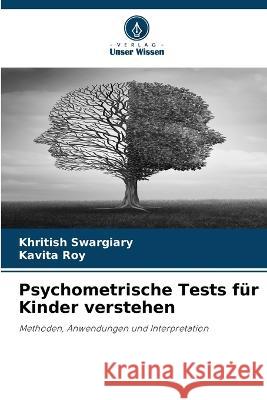 Psychometrische Tests fur Kinder verstehen Khritish Swargiary Kavita Roy  9786206138358 Verlag Unser Wissen