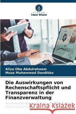 Die Auswirkungen von Rechenschaftspflicht und Transparenz in der Finanzverwaltung Aliyu Oba Abdulraheem Musa Muhammad Dandikko  9786206138518 Verlag Unser Wissen
