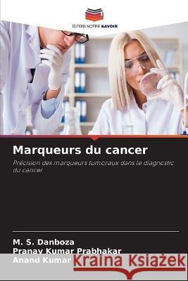 Marqueurs du cancer M S Danboza Pranav Kumar Prabhakar Anand Kumar 9786206138655