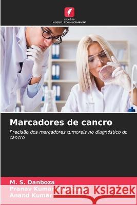 Marcadores de cancro M S Danboza Pranav Kumar Prabhakar Anand Kumar 9786206138679