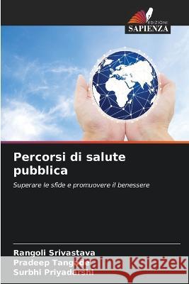 Percorsi di salute pubblica Rangoli Srivastava Pradeep Tangade Surbhi Priyadarshi 9786206138785 Edizioni Sapienza