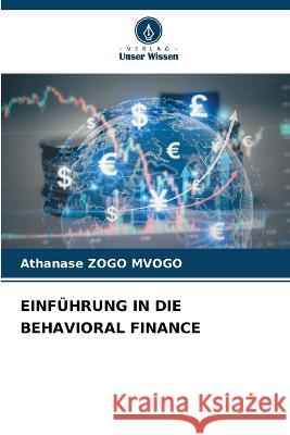 Einfuhrung in Die Behavioral Finance Athanase Zogo Mvogo   9786206138945