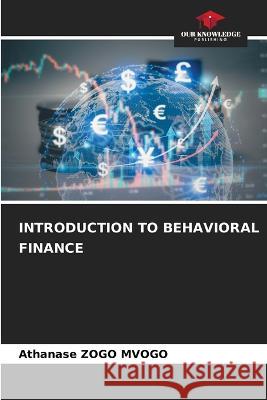 Introduction to Behavioral Finance Athanase Zogo Mvogo   9786206138952