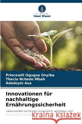 Innovationen fur nachhaltige Ernahrungssicherheit Princewill Ogugua Onyiba Thecla Nchedo Mbah Adedoyin Asa 9786206138990