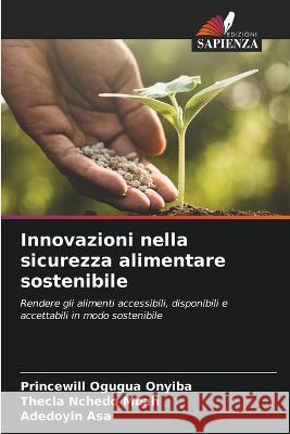 Innovazioni nella sicurezza alimentare sostenibile Princewill Ogugua Onyiba Thecla Nchedo Mbah Adedoyin Asa 9786206139034