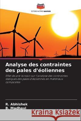 Analyse des contraintes des pales d'eoliennes R Abhishek B Madhavi  9786206139133 Editions Notre Savoir