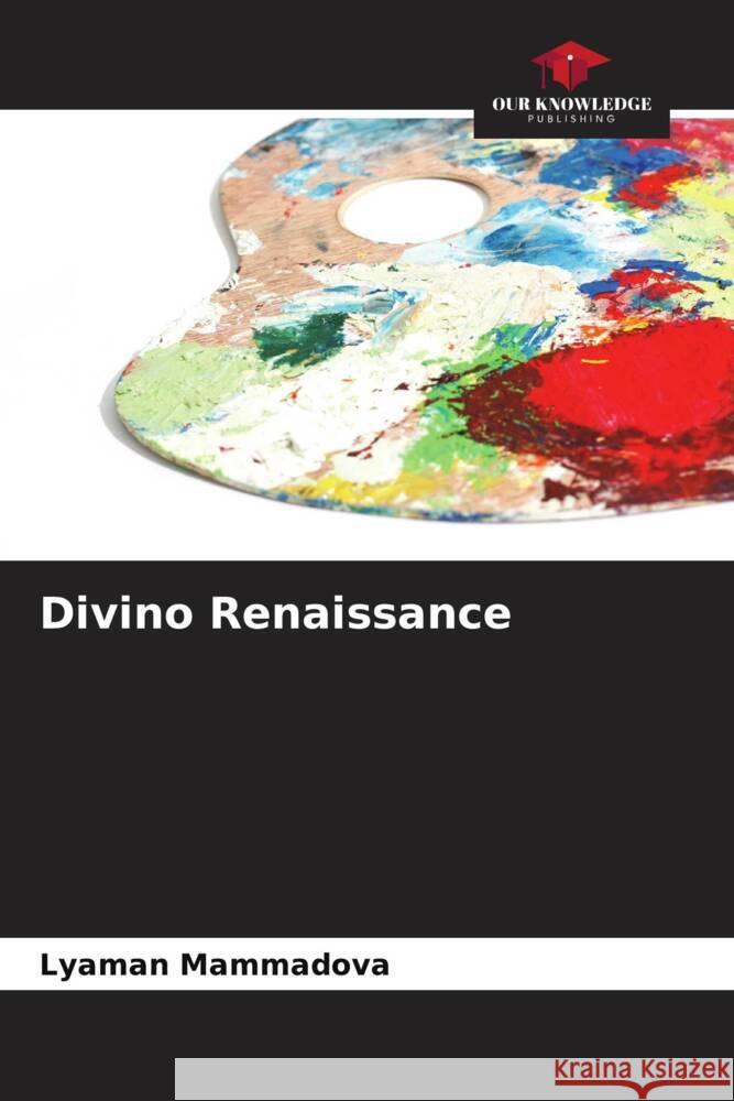 Divino Renaissance Lyaman Mammadova   9786206139195 Our Knowledge Publishing