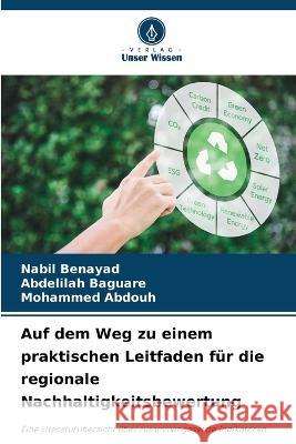 Auf dem Weg zu einem praktischen Leitfaden fur die regionale Nachhaltigkeitsbewertung Nabil Benayad Abdelilah Baguare Mohammed Abdouh 9786206139614