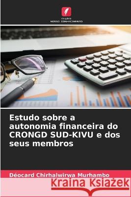 Estudo sobre a autonomia financeira do CRONGD SUD-KIVU e dos seus membros Deocard Chirhalwirwa Murhambo   9786206140054 Edicoes Nosso Conhecimento