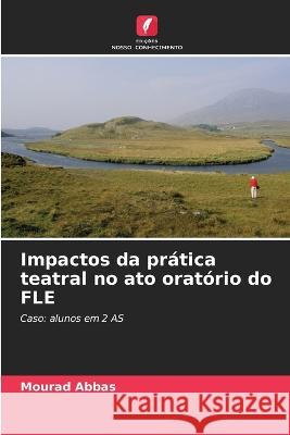 Impactos da pratica teatral no ato oratorio do FLE Mourad Abbas   9786206140115 Edicoes Nosso Conhecimento